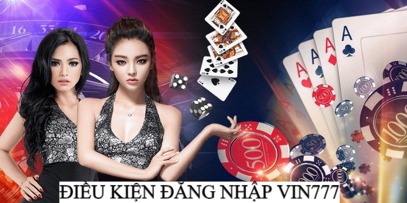 Điều kiện đăng nhập vào Vin777