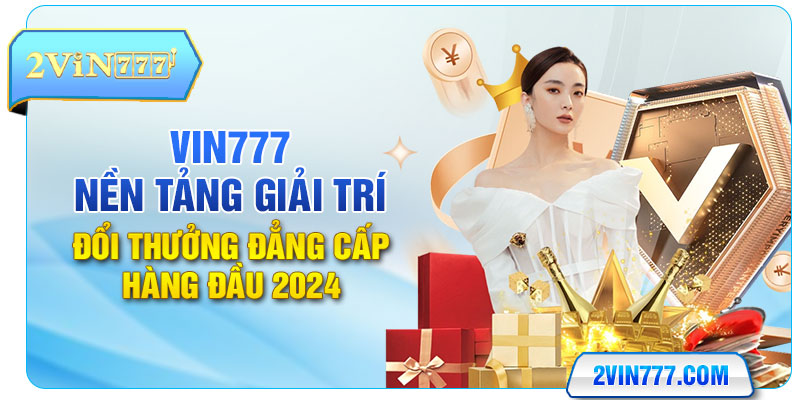 Đôi nét về thương hiệu VIN777 lừng danh quốc tế