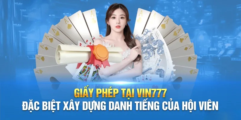 Với giấy phép hoạt động thì hội viên Vin777 đều được đảm bảo quyền lợi