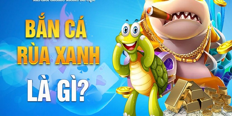 Giới thiệu bắn cá Rùa Xanh - Game săn cá hiện đại, hấp dẫn