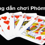 Cách Chơi Phỏm 2024 Từ A Đến Z Bài Thủ Ngày Nay Cần Biết