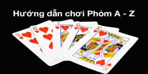 Cách Chơi Phỏm 2024 Từ A Đến Z Bài Thủ Ngày Nay Cần Biết