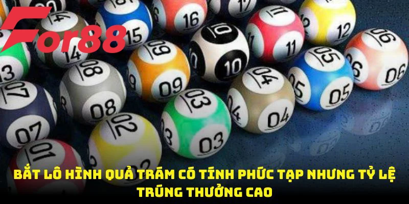 Bắt lô hình quả trám có tính phức tạp nhưng tỷ lệ trúng thưởng cao